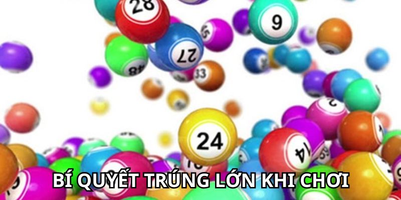 Bí quyết tăng cơ hội trúng lớn khi chơi