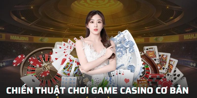 Chiến thuật chơi game casino cơ bản 