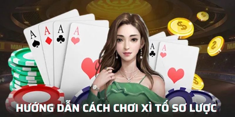 Hướng dẫn cách chơi xì tố sơ lược 